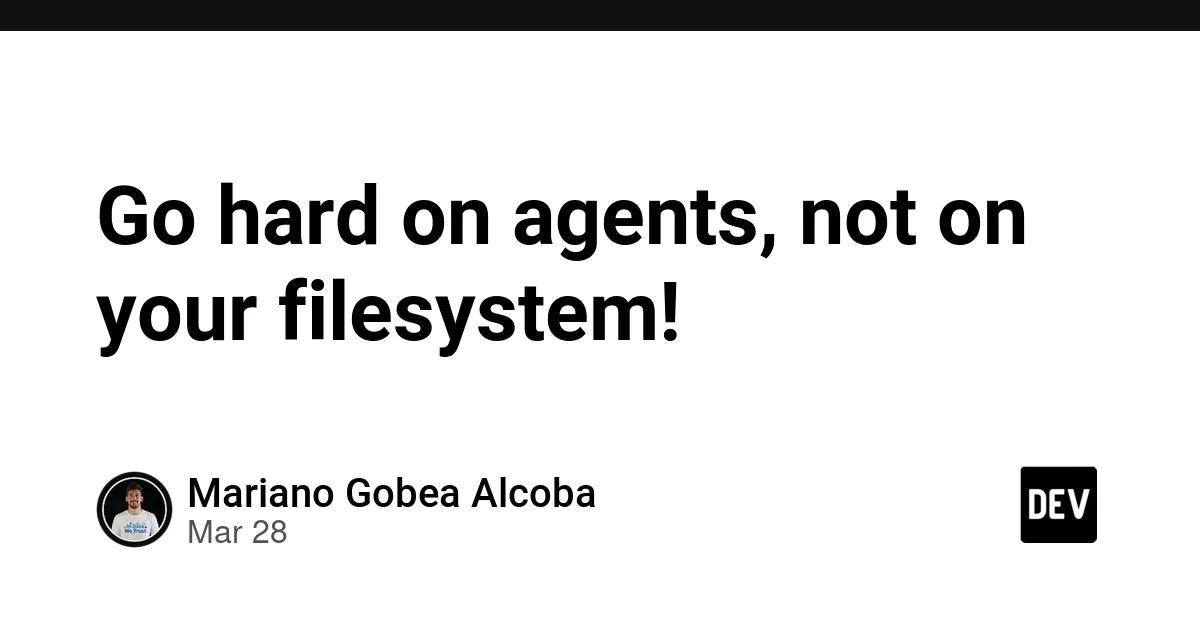 Go hard on agents, not on your filesystem!