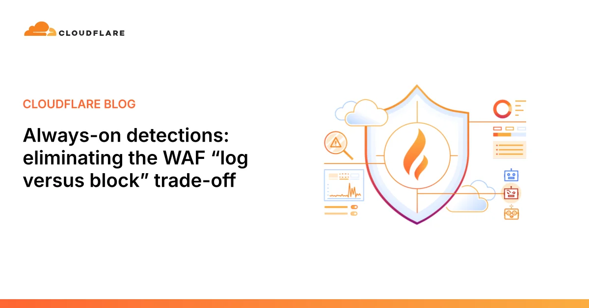 Always-on detections: eliminating the WAF “log versus block” trade-off