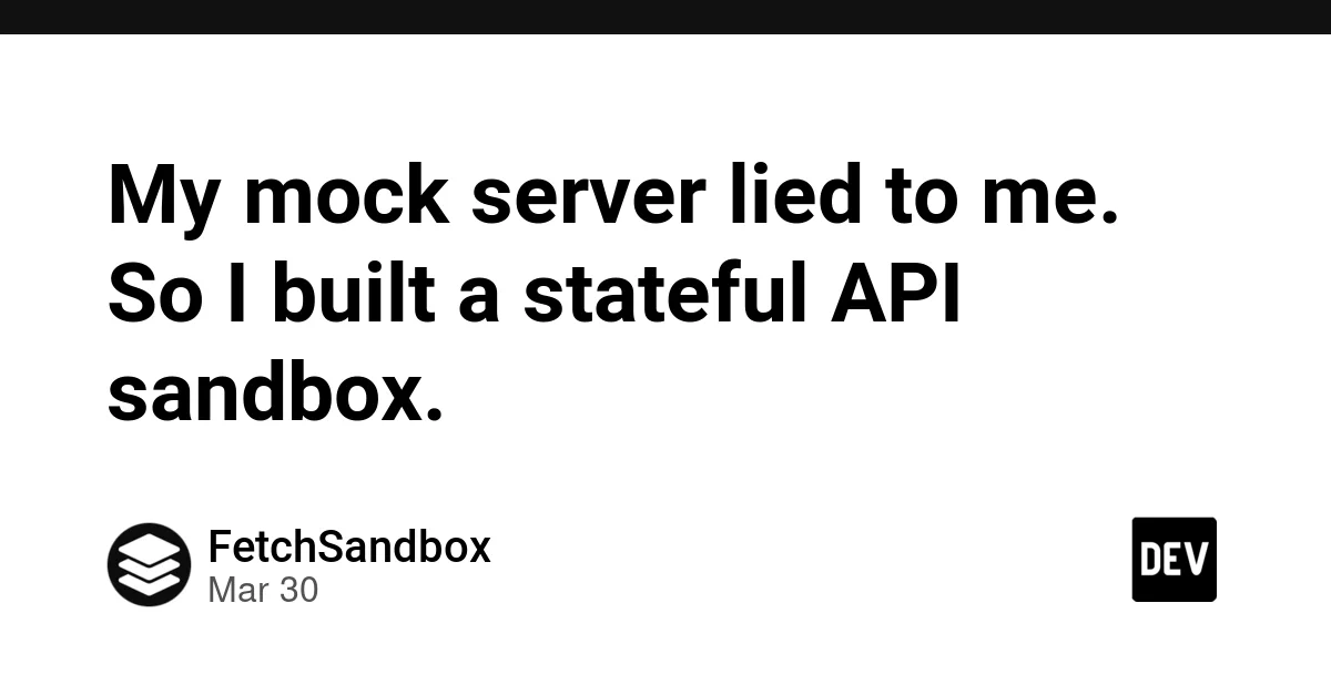 My mock server lied to me. So I built a stateful API sandbox.