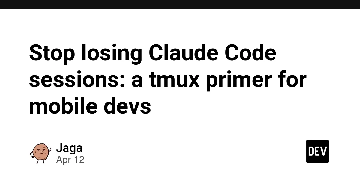 Stop losing Claude Code sessions: a tmux primer for mobile devs