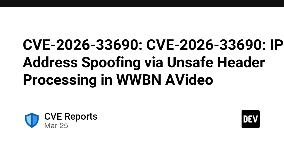 CVE-2026-33690: CVE-2026-33690: IP Address Spoofing via Unsafe Header Processing in WWBN AVideo