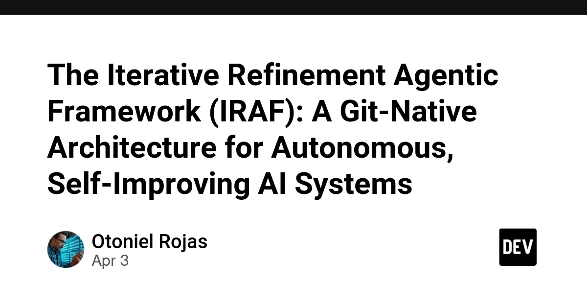 The Iterative Refinement Agentic Framework (IRAF): A Git-Native Architecture for Autonomous, Self-Improving AI Systems