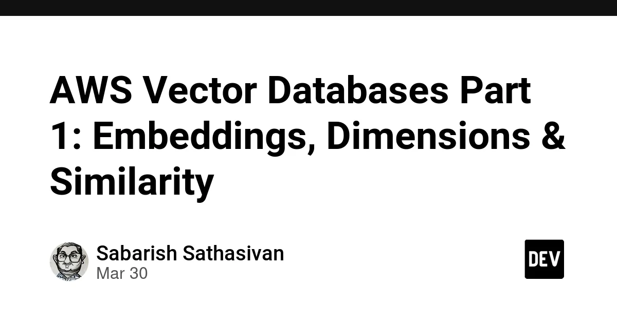 AWS Vector Databases Part 1: Embeddings, Dimensions & Similarity