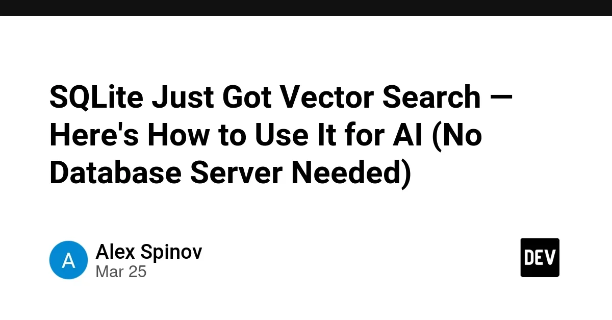 SQLite Just Got Vector Search — Here's How to Use It for AI (No Database Server Needed)