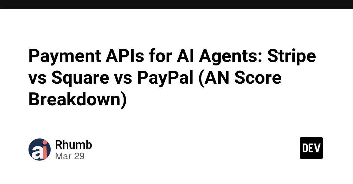 Payment APIs for AI Agents: Stripe vs Square vs PayPal (AN Score Breakdown)