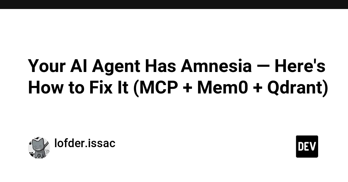 Your AI Agent Has Amnesia — Here's How to Fix It (MCP + Mem0 + Qdrant)