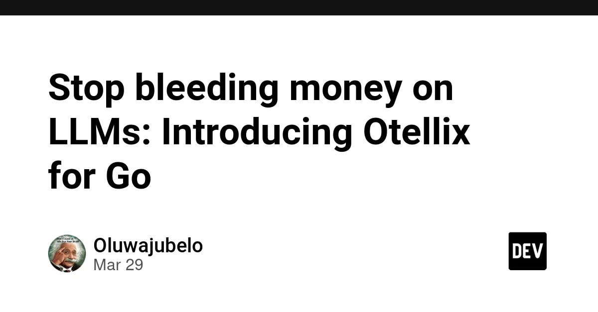 Stop bleeding money on LLMs: Introducing Otellix for Go