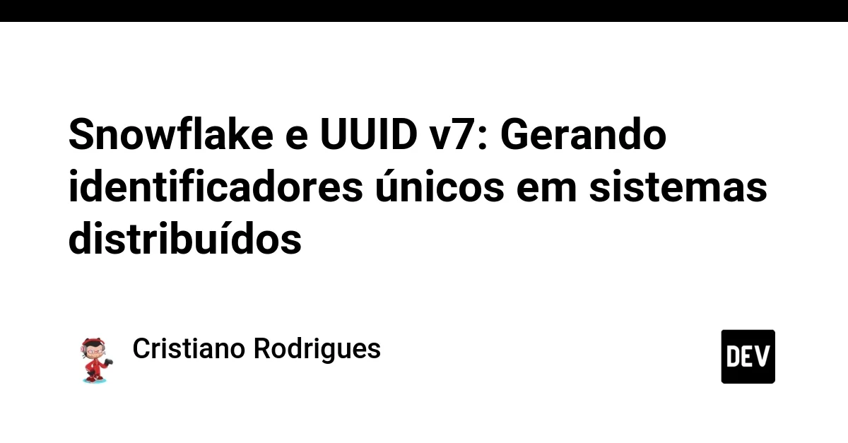 Snowflake e UUID v7: Gerando identificadores únicos em sistemas distribuídos