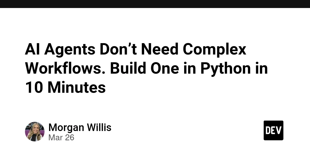 AI Agents Don’t Need Complex Workflows. Build One in Python in 10 Minutes