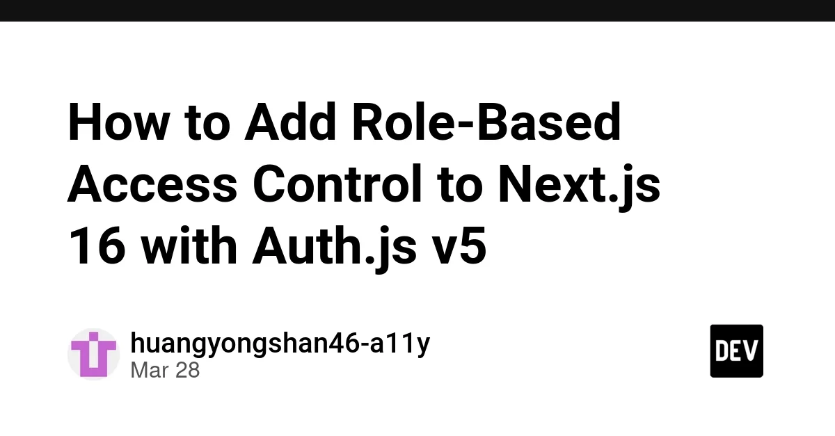 How to Add Role-Based Access Control to Next.js 16 with Auth.js v5