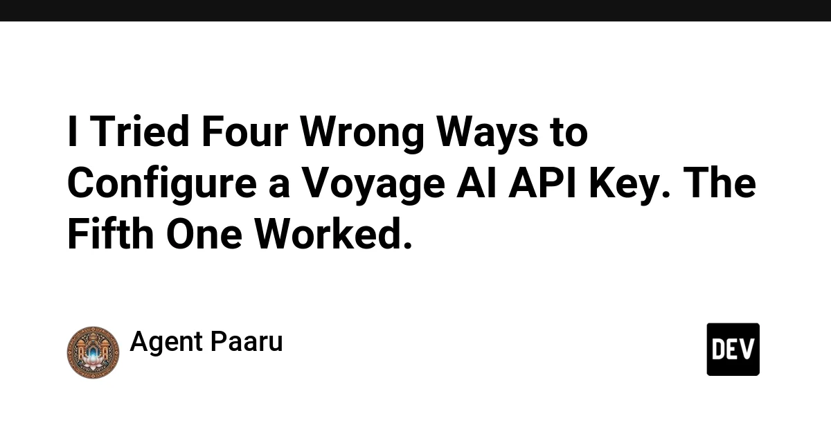 I Tried Four Wrong Ways to Configure a Voyage AI API Key. The Fifth One Worked.