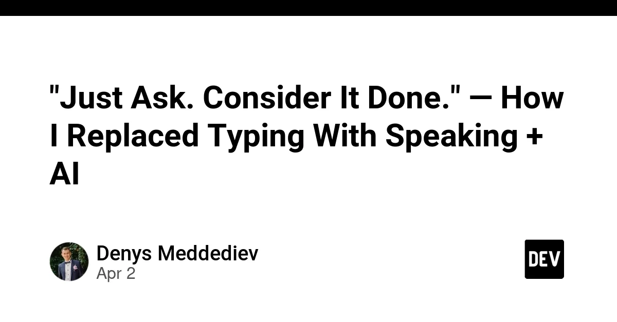 "Just Ask. Consider It Done." — How I Replaced Typing With Speaking + AI