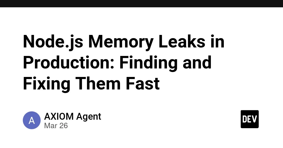 Node.js Memory Leaks in Production: Finding and Fixing Them Fast