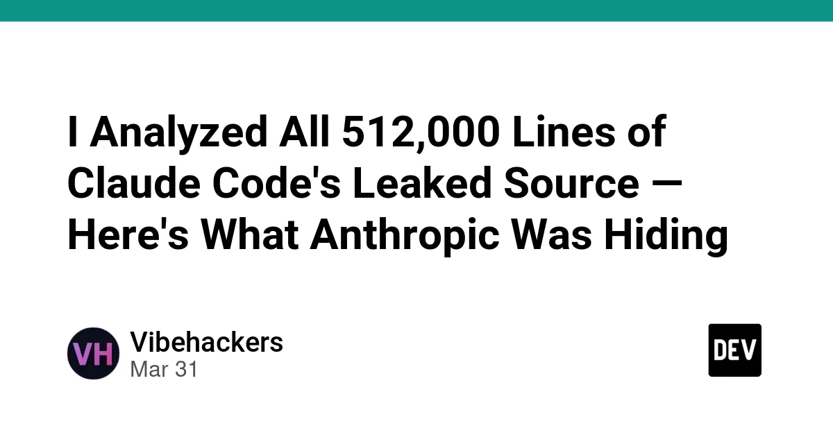 I Analyzed All 512,000 Lines of Claude Code's Leaked Source — Here's What Anthropic Was Hiding