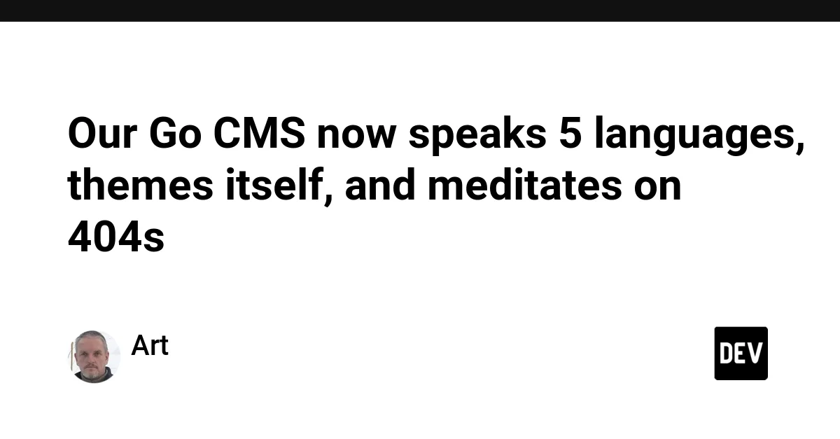 Our Go CMS now speaks 5 languages, themes itself, and meditates on 404s