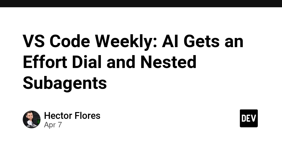 VS Code Weekly: AI Gets an Effort Dial and Nested Subagents