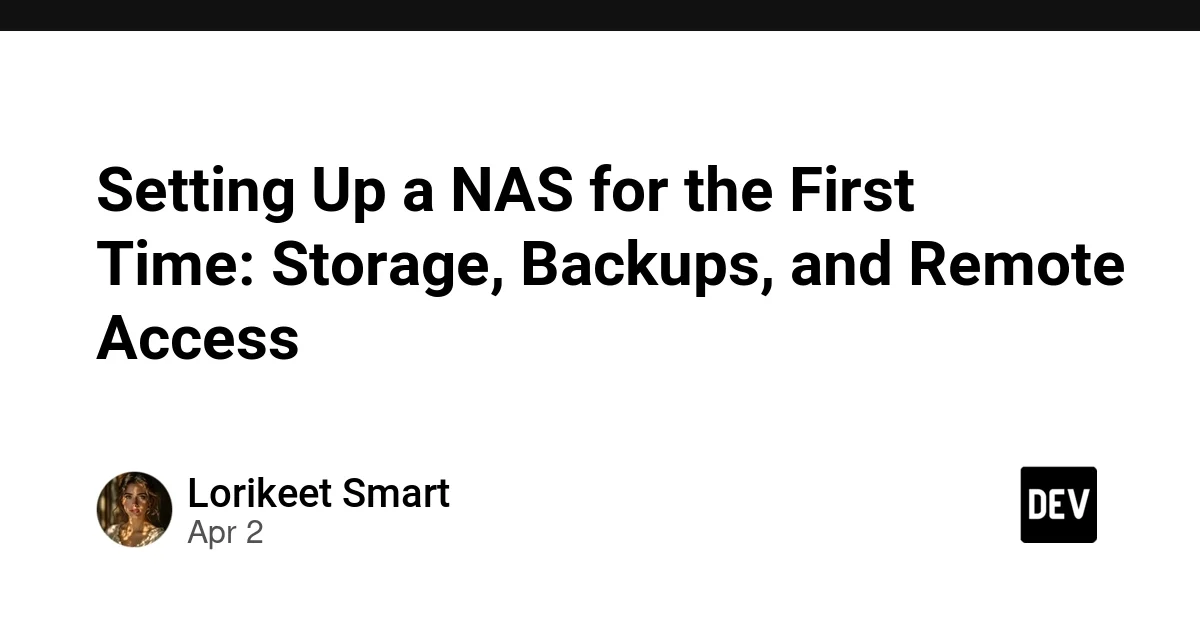 Setting Up a NAS for the First Time: Storage, Backups, and Remote Access