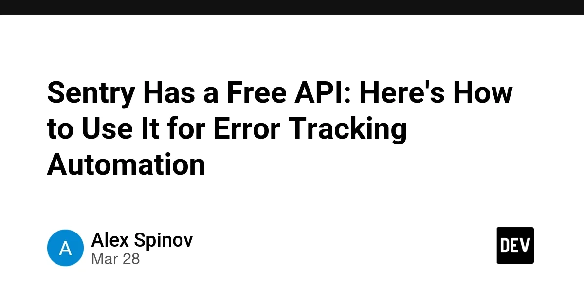 Sentry Has a Free API: Here's How to Use It for Error Tracking Automation