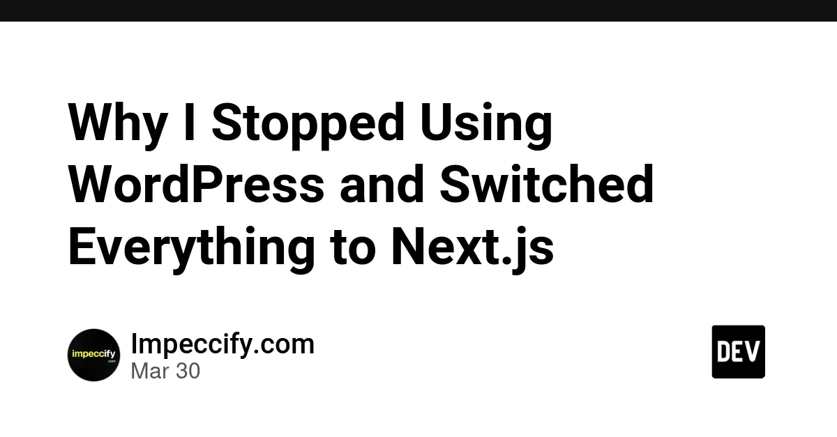 Why I Stopped Using WordPress and Switched Everything to Next.js