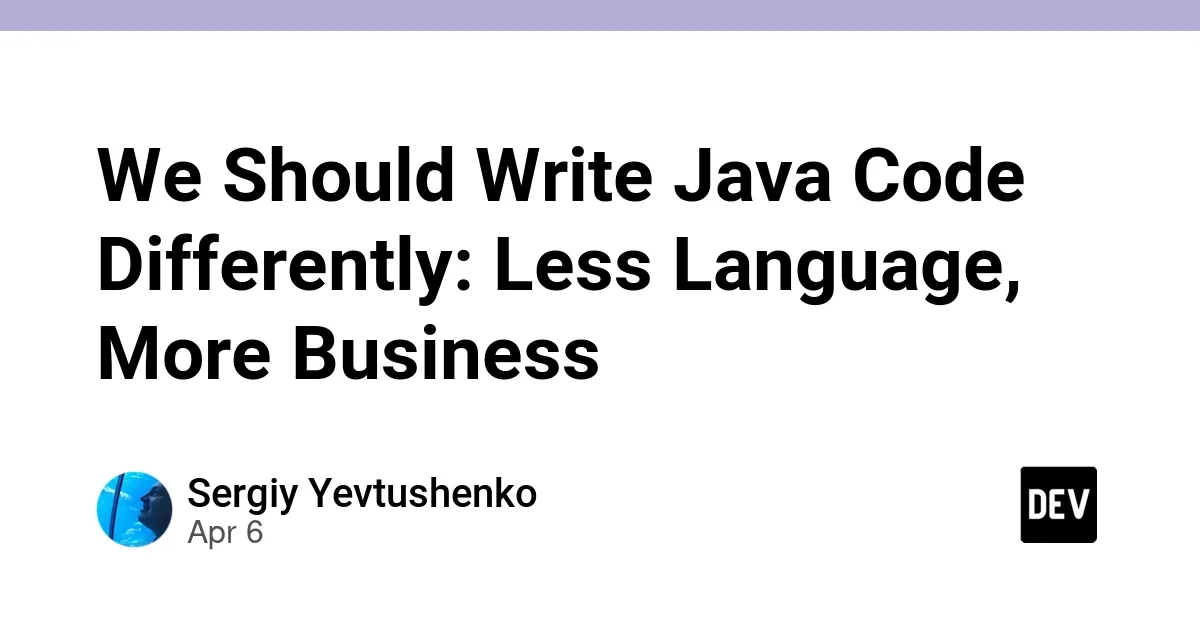 We Should Write Java Code Differently: Less Language, More Business