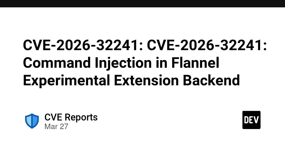 CVE-2026-32241: CVE-2026-32241: Command Injection in Flannel Experimental Extension Backend