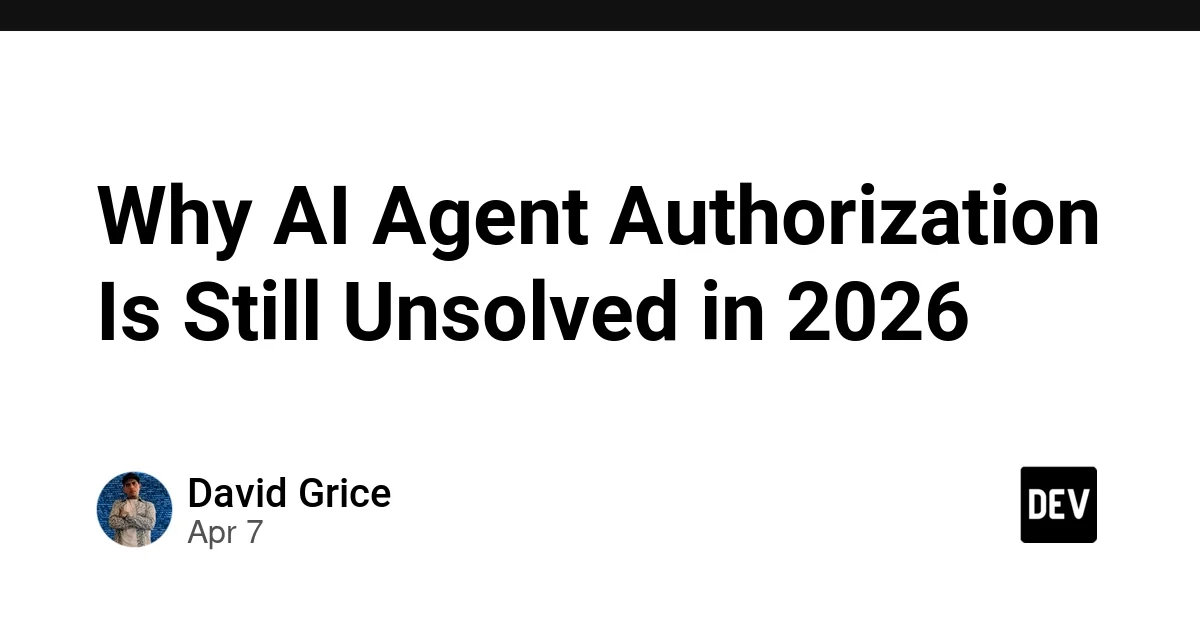 Why AI Agent Authorization Is Still Unsolved in 2026