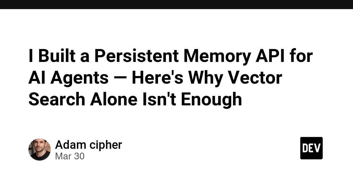 I Built a Persistent Memory API for AI Agents — Here's Why Vector Search Alone Isn't Enough