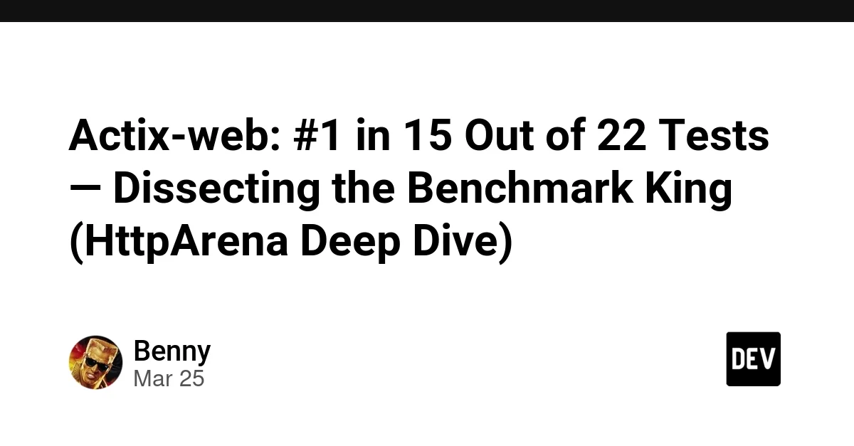 Actix-web: #1 in 15 Out of 22 Tests — Dissecting the Benchmark King (HttpArena Deep Dive)