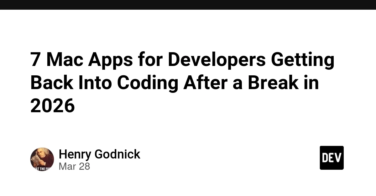 7 Mac Apps for Developers Getting Back Into Coding After a Break in 2026