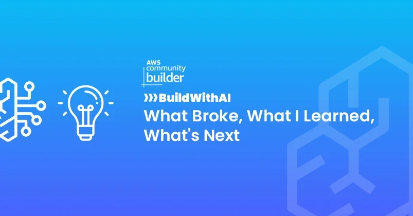 BuildWithAI: What Broke, What I Learned, What's Next