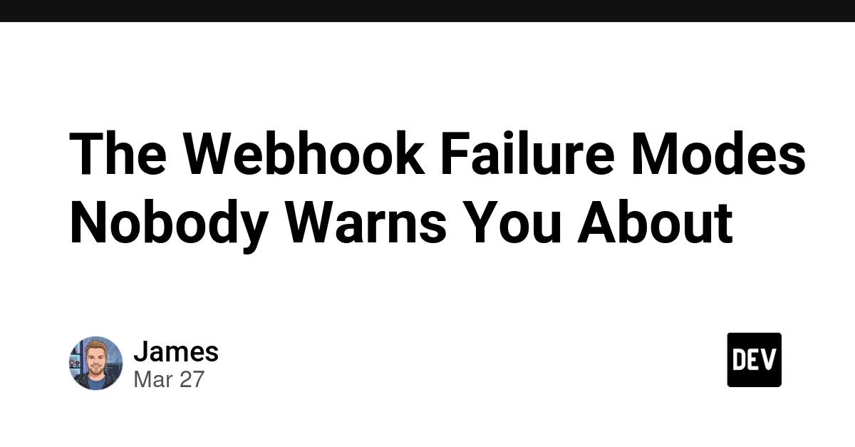 The Webhook Failure Modes Nobody Warns You About