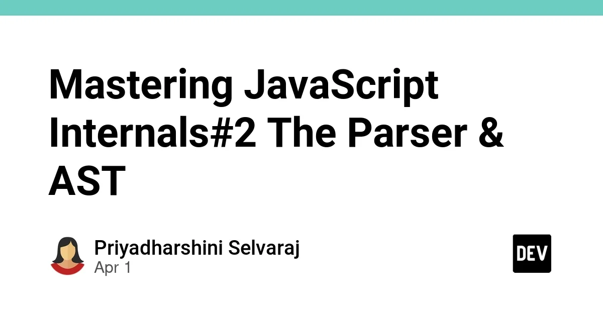 Mastering JavaScript Internals#2 The Parser & AST