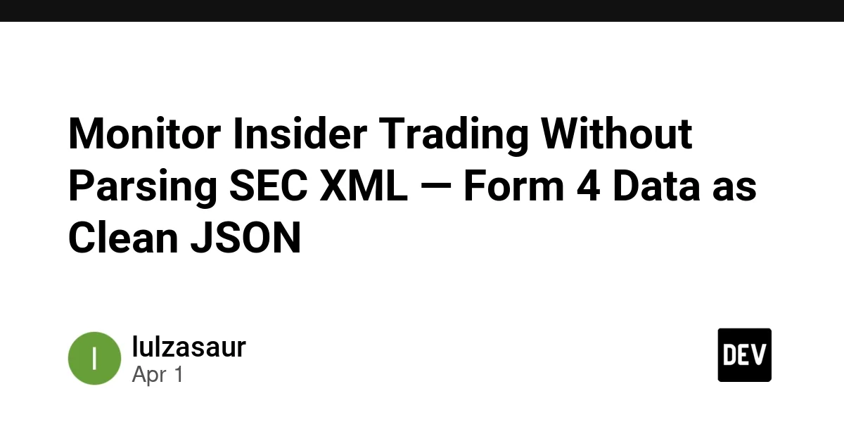 Monitor Insider Trading Without Parsing SEC XML — Form 4 Data as Clean JSON
