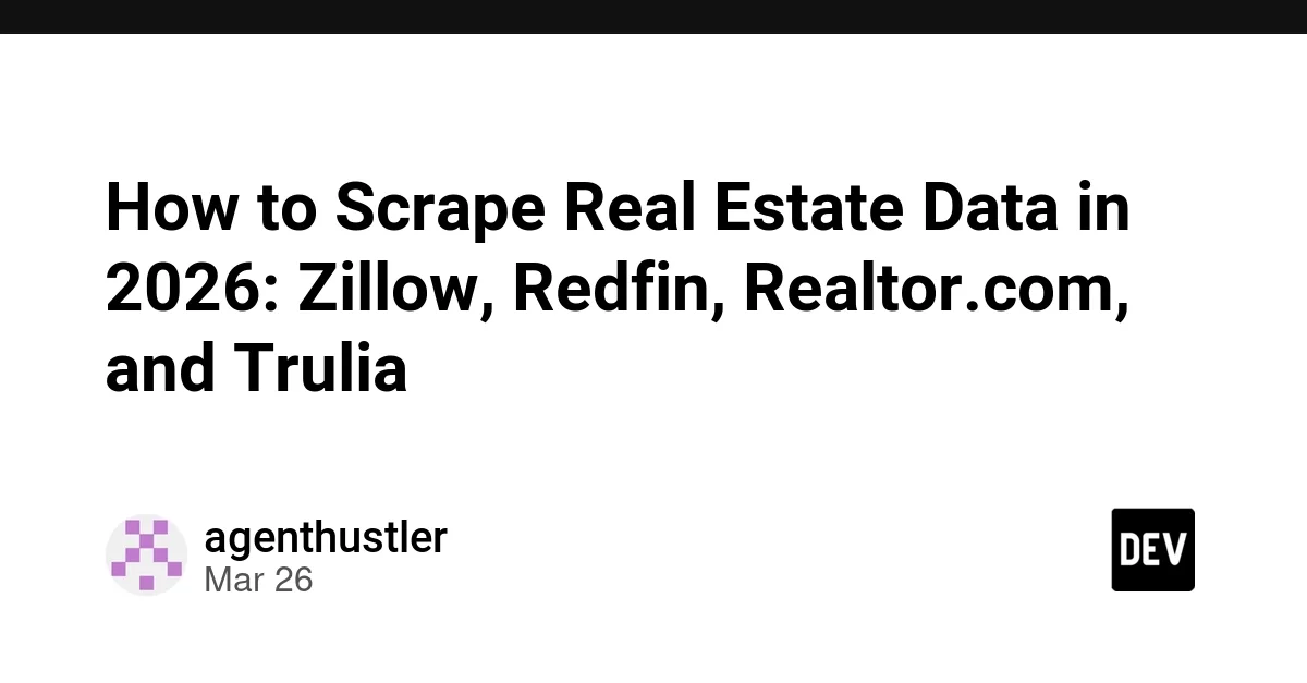How to Scrape Real Estate Data in 2026: Zillow, Redfin, Realtor.com, and Trulia