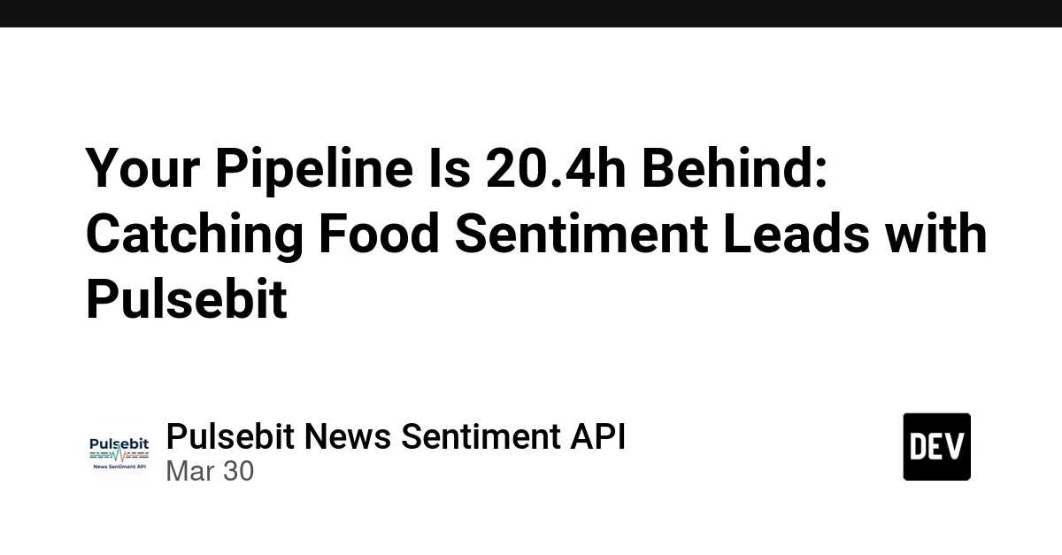 Your Pipeline Is 20.4h Behind: Catching Food Sentiment Leads with Pulsebit