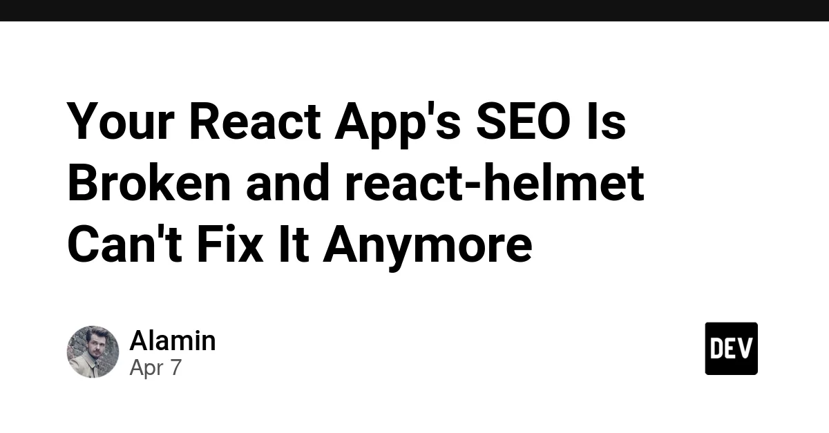 Your React App's SEO Is Broken and react-helmet Can't Fix It Anymore