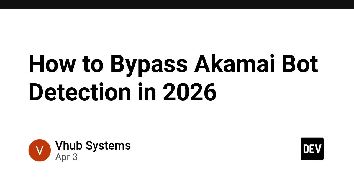 How to Bypass Akamai Bot Detection in 2026