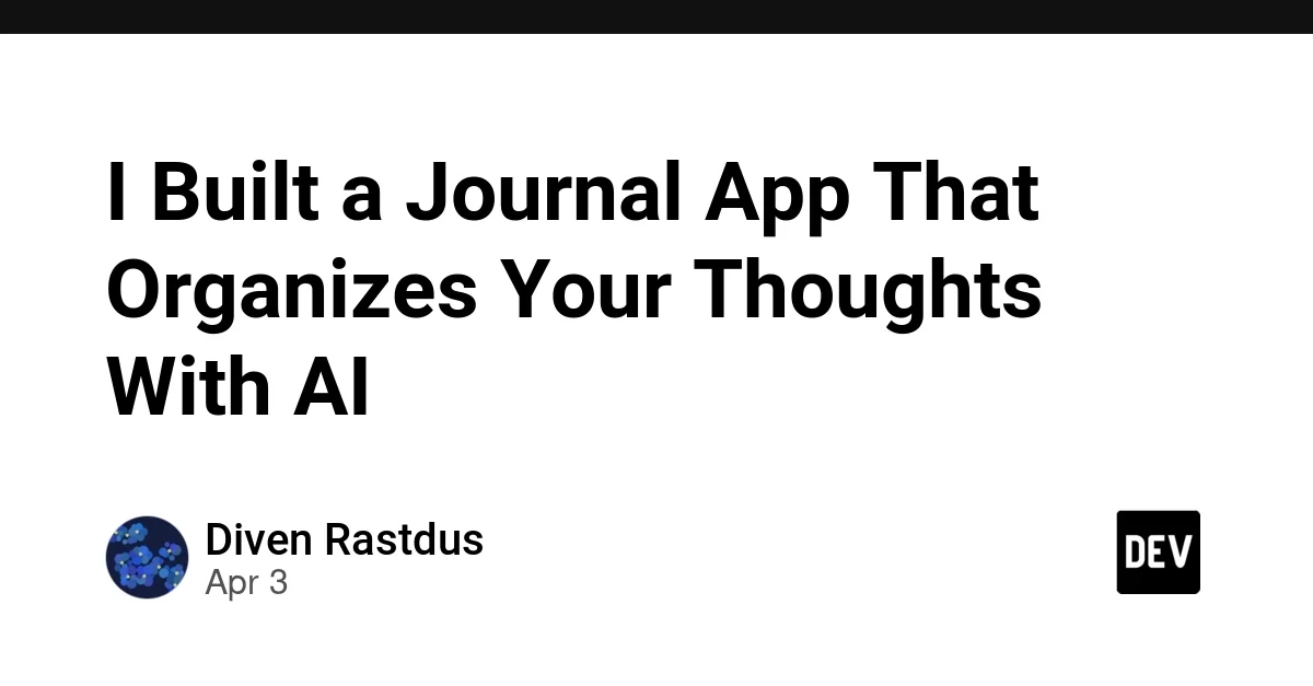 I Built a Journal App That Organizes Your Thoughts With AI