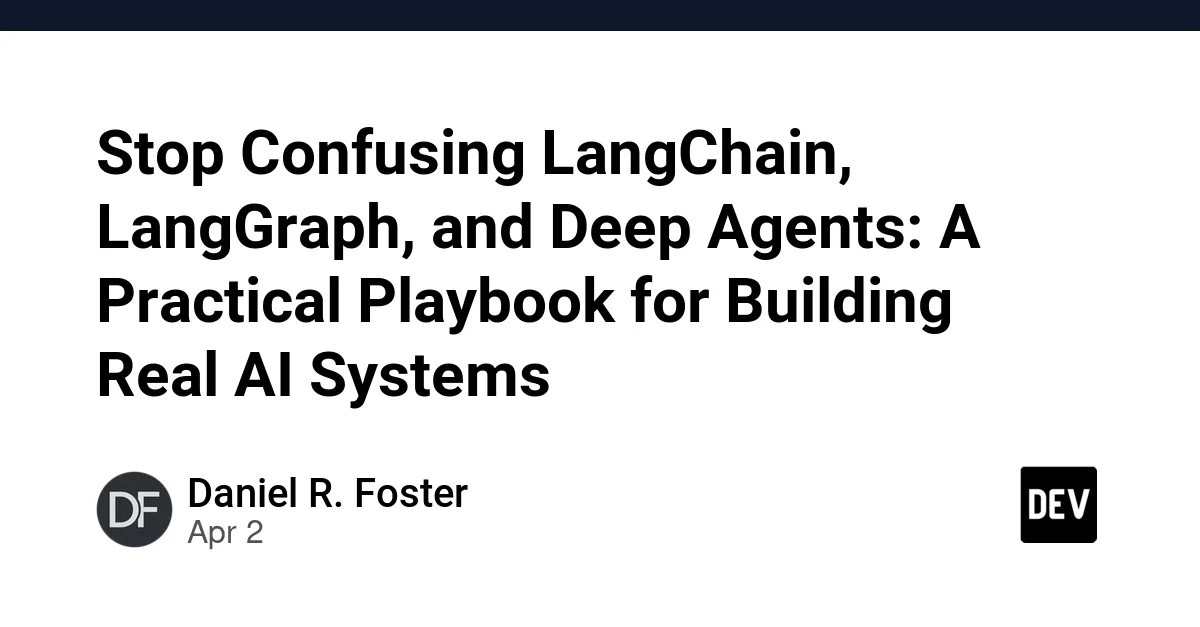 Stop Confusing LangChain, LangGraph, and Deep Agents: A Practical Playbook for Building Real AI Systems