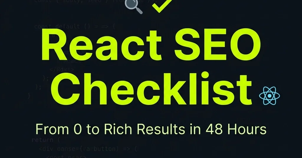 My React Portfolio SEO Checklist: From 0 to Rich Results in 48 Hours