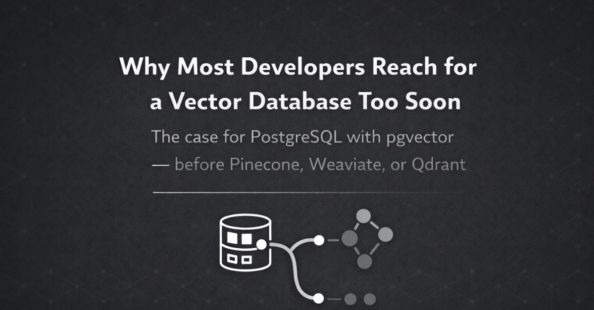 Why Most Developers Reach for a Vector Database Too Soon.