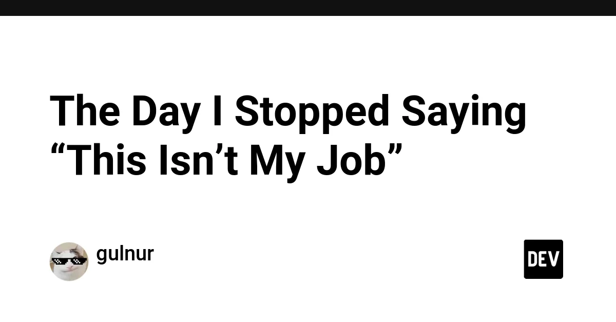 The Day I Stopped Saying “This Isn’t My Job”
