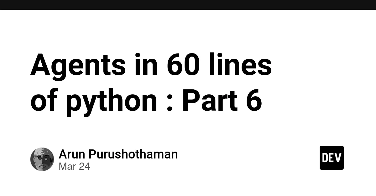 Agents in 60 lines of python : Part 6