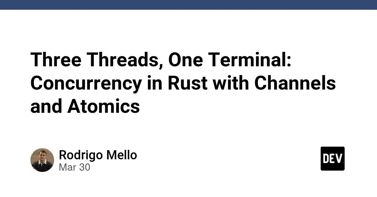 Three Threads, One Terminal: Concurrency in Rust with Channels and Atomics