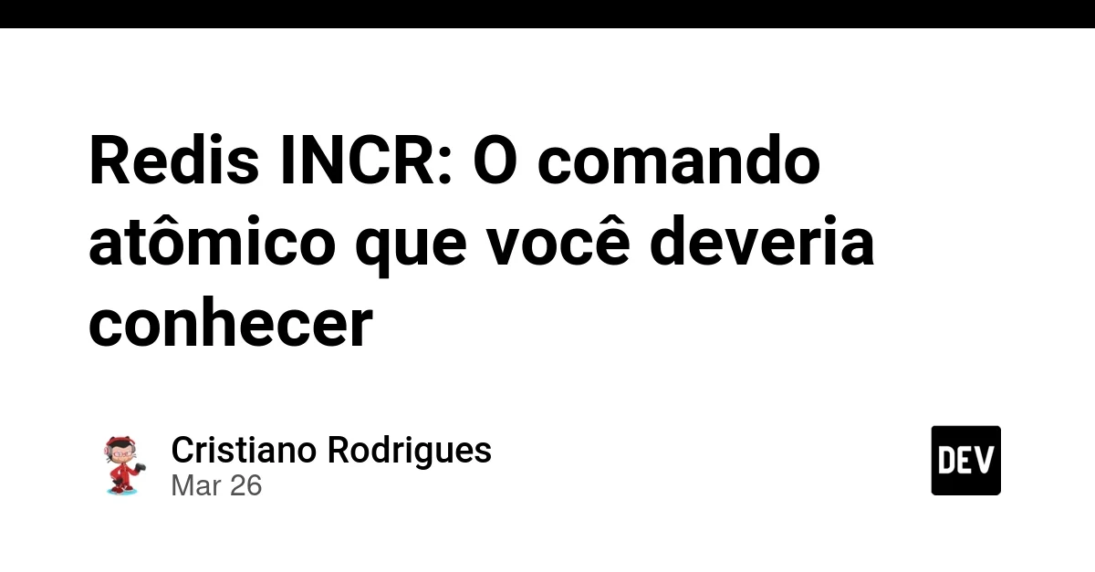 Redis INCR: O comando atômico que você deveria conhecer