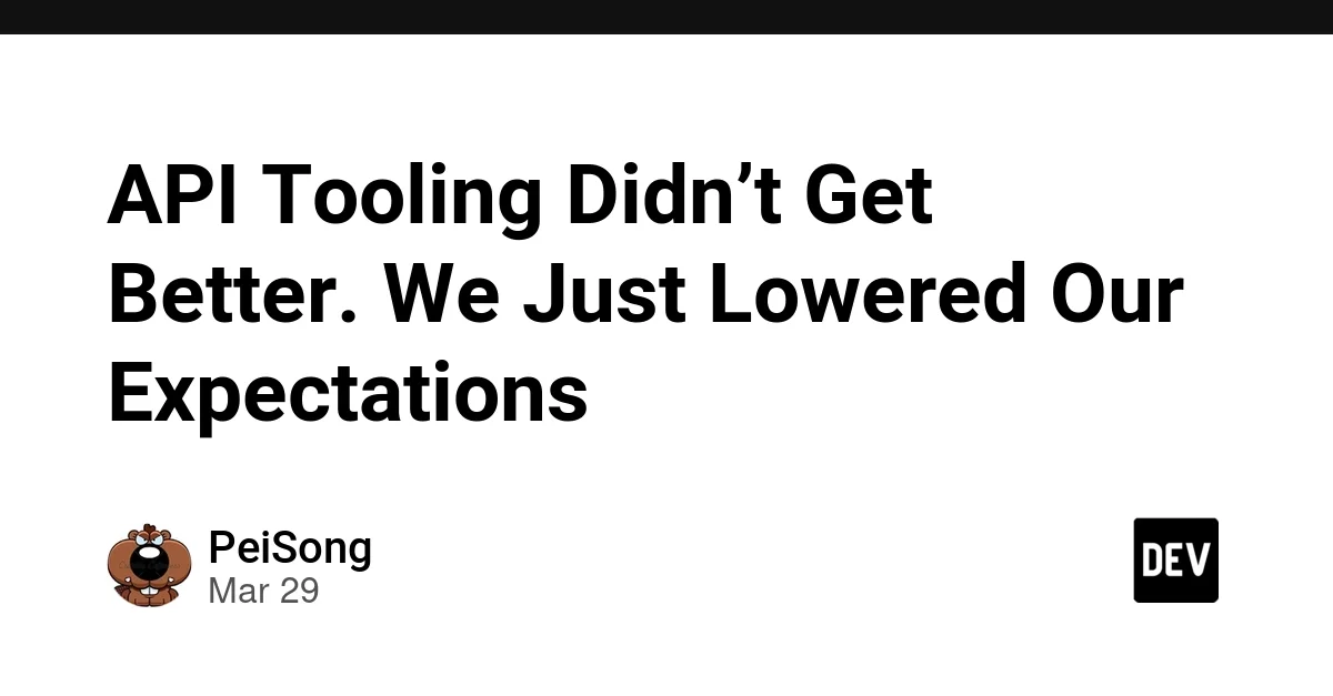 API Tooling Didn’t Get Better. We Just Lowered Our Expectations