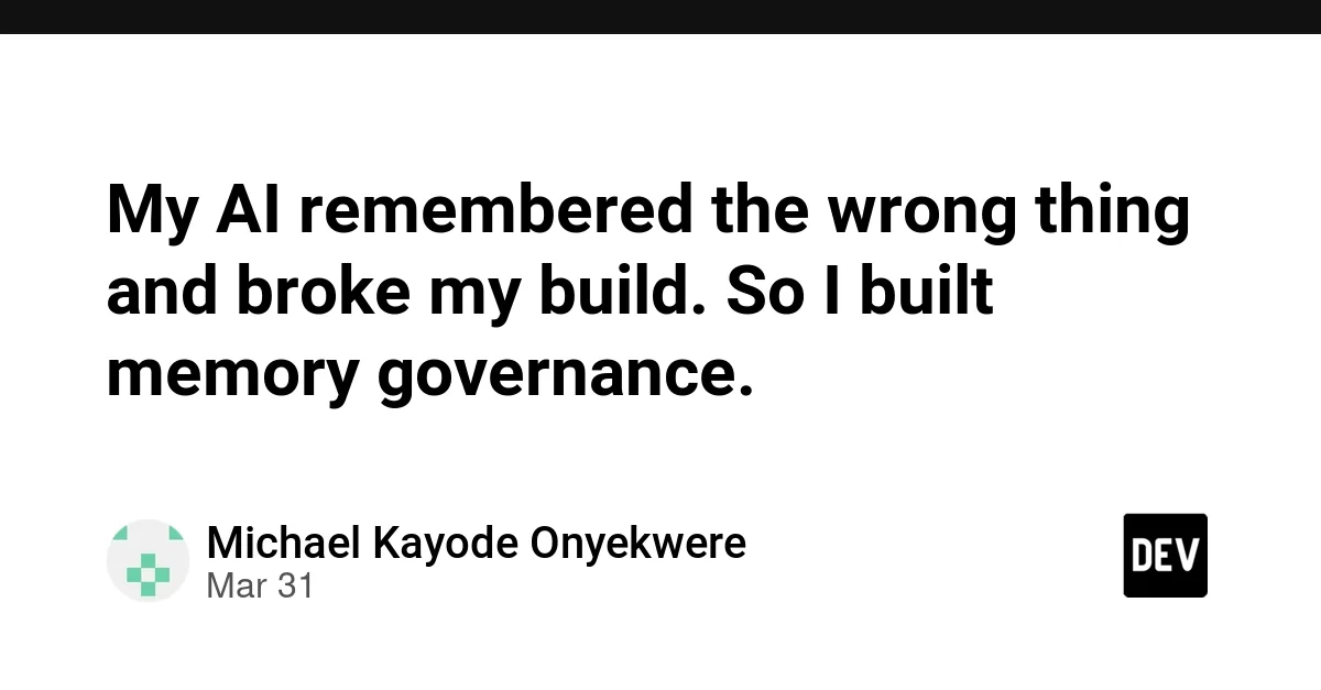 My AI remembered the wrong thing and broke my build. So I built memory governance.