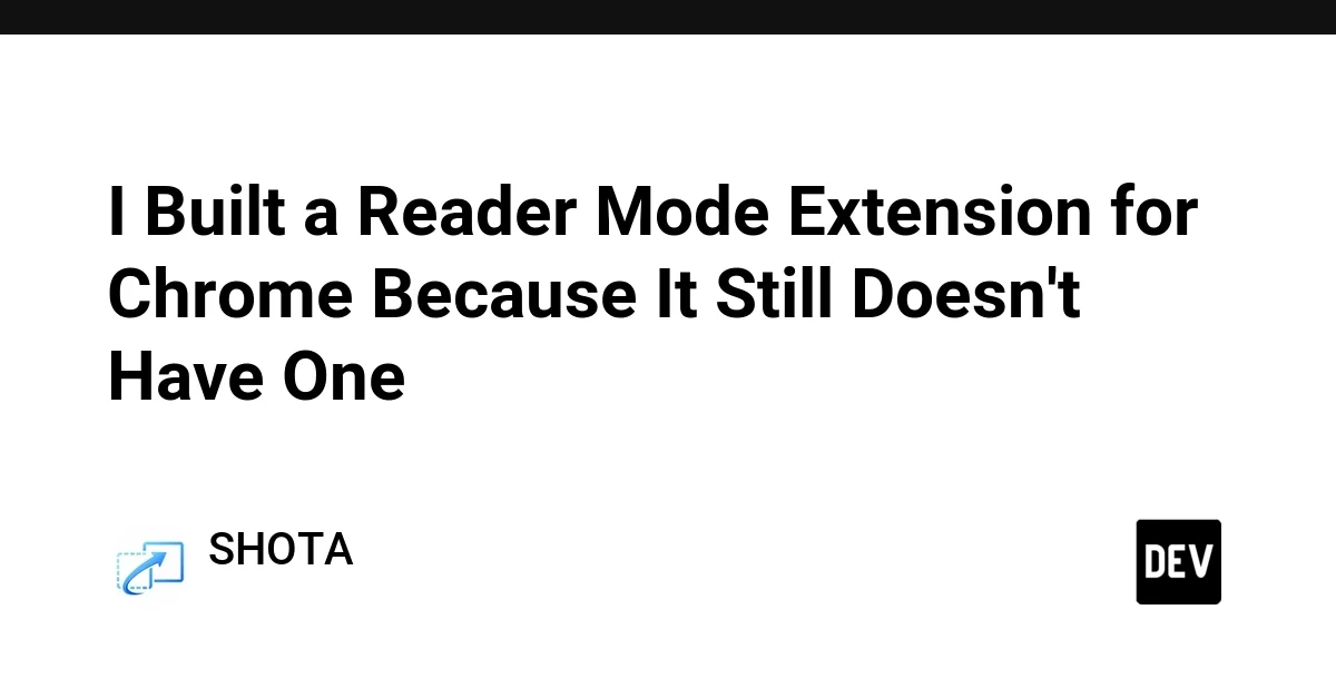 I Built a Reader Mode Extension for Chrome Because It Still Doesn't Have One