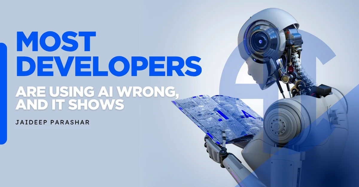 Most Developers Are Using AI Wrong, And It Shows