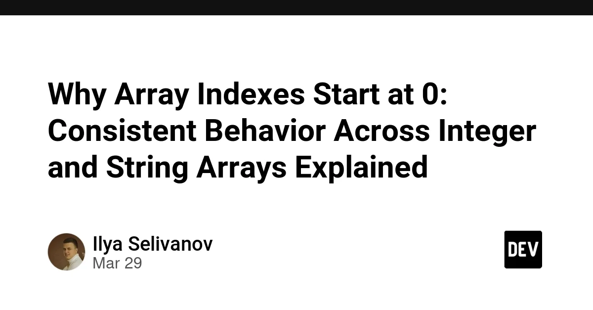 Why Array Indexes Start at 0: Consistent Behavior Across Integer and String Arrays Explained
